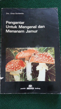 Image of PENGANTAR UNTUK MENGENAL DAN MENANAM JAMUR